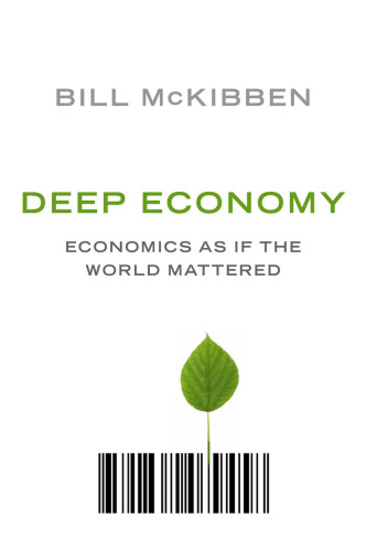 Deep Economy: The Wealth of Communities and the Durable Future