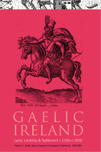 Gaelic Ireland, C.1250-C.1650: Land, Lordship and Settlement