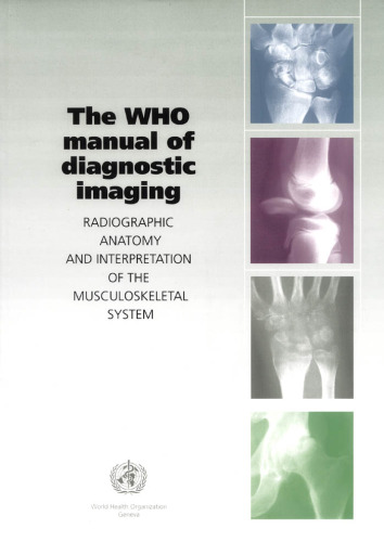 Who Manual Of Diagnostic Imaging Radiographic Anatomy And Interpretation Of The Muskuloskeletal