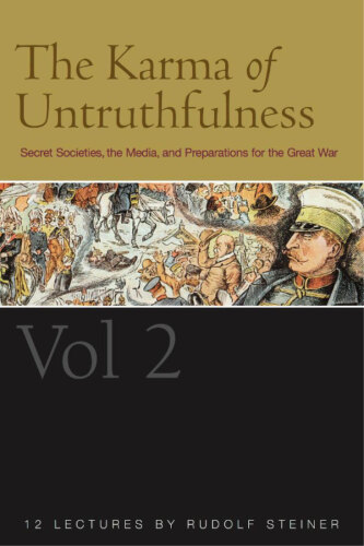 The Karma of Untruthfulness, Volume 2 - Secret Societies, the Media, and Preparations for the Great War (CW 174) - Twelve lectures given in Dornach between 1 and 30 January 1917