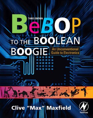 Bebop to the Boolean Boogie An Unconventional Guide to Electronics. Third Edition