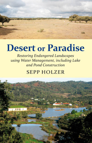 Desert or paradise: restoring endangered landscapes using water management, including lake and pond construction
