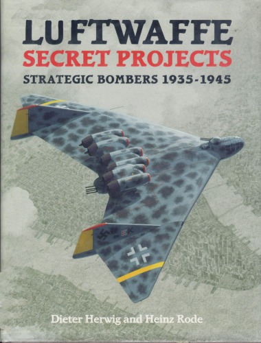 Luftwaffe Secret Projects: Strategic Bombers, 1935-1945