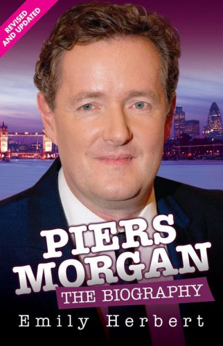Piers Morgan: the biography