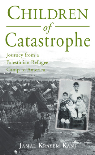 Children of Catastrophe: Journey from a Palestinian Refugee Camp to America