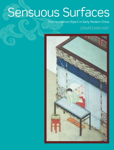 Sensuous surfaces the decorative object in early modern China