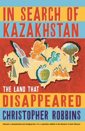 In Search of Kazakhstan: the Land that Disappeared