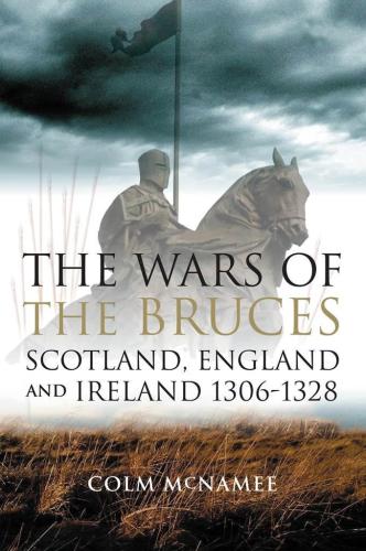 The wars of the Bruces : Scotland, England and Ireland, 1306-1328