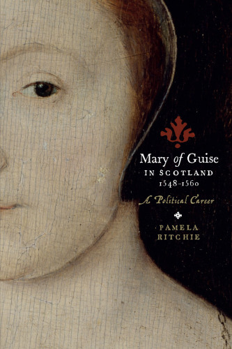 Mary of Guise in Scotland, 1548 - 1560: A Political Career