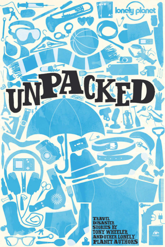 Lonely Planet Unpacked: An Anthology of Lonely Planet Disaster Stories