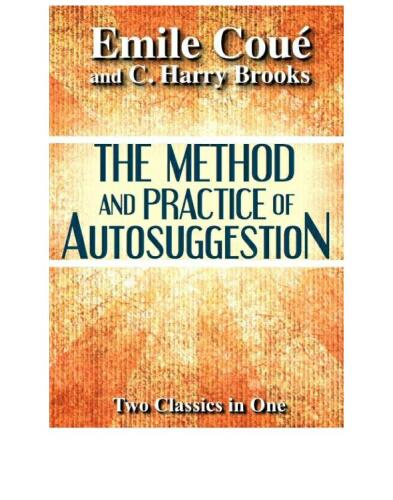 The Method and Practice of Autosuggestion