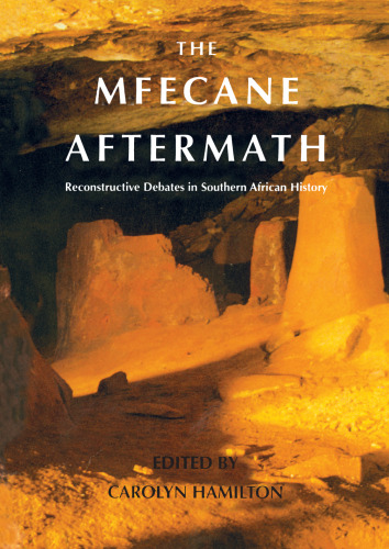 The Mfecane Aftermath: Reconstructive Debates in Southern African History