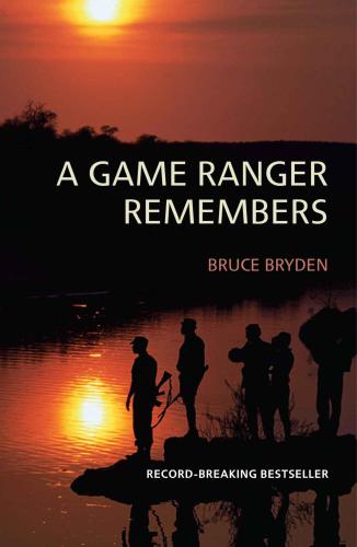 A Game Ranger Remembers: Thirty Years in the Kruger National Park