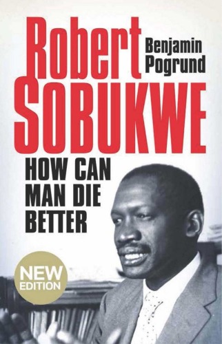 Robert Sobukwe--How can Man Die Better: (New Edition)