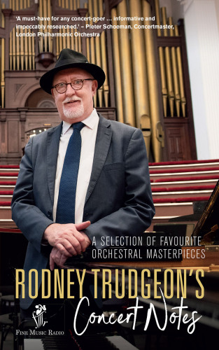 Rodney Trudgeon’s Concert Notes: A Selection of Favourite Orchestral Masterpieces