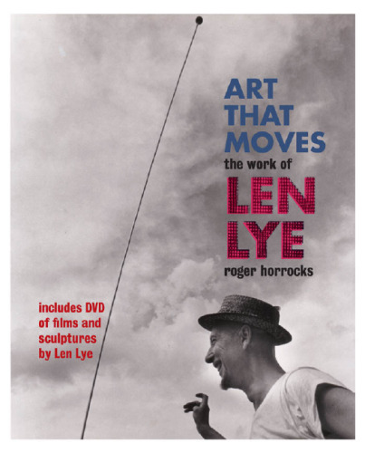 Art that moves : the work of Len Lye