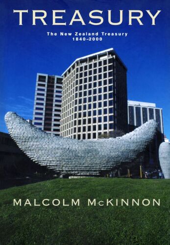 Treasury: A History of the New Zealand Treasury 1840-2000
