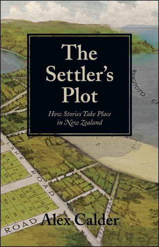 The Settler's Plot: How Stories Take Place in New Zealand