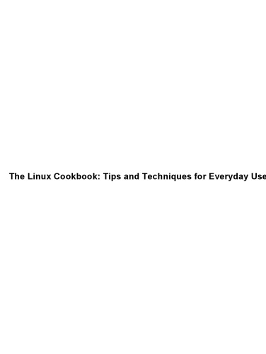 The Linux Cookbook: Tips and Techniques for Everyday Use