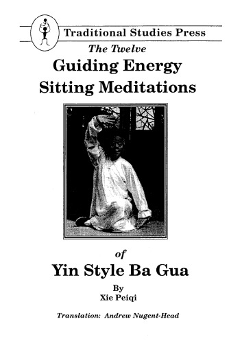 The twelve guiding energy sitting meditations of Yin style Ba Gua