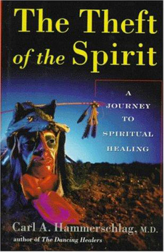 Theft of the Spirit: a Journey to Spiritual Healing With Native Americans