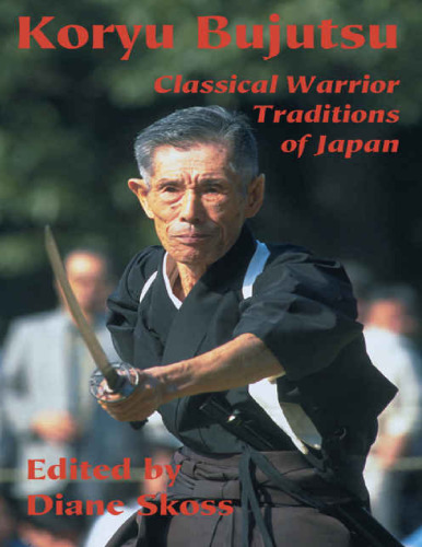 Koryu Bujutsu: Classical Warrior Traditions of Japan, volume 1