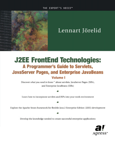 J2EE FrontEnd Technologies: A Programmer’s Guide to Servlets, JavaServer Pages, and Enterprise JavaBeans