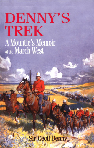 Denny's trek: a mountie's memoir of the march west