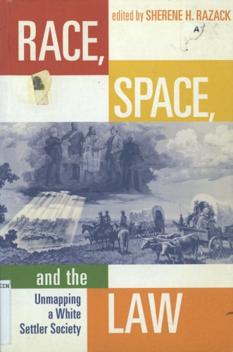Race, Space, and the Law: Unmapping a White Settler Society