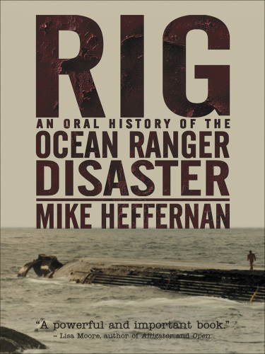 Rig: an oral history of the Ocean Ranger disaster