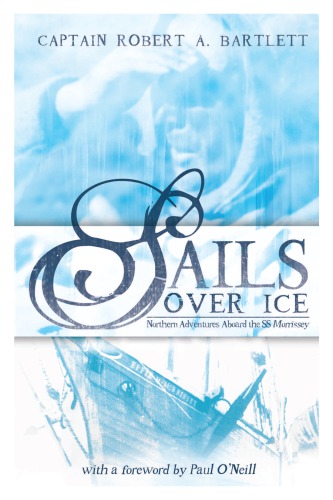 Sails over ice: northern adventures aboard the SS Morrissey