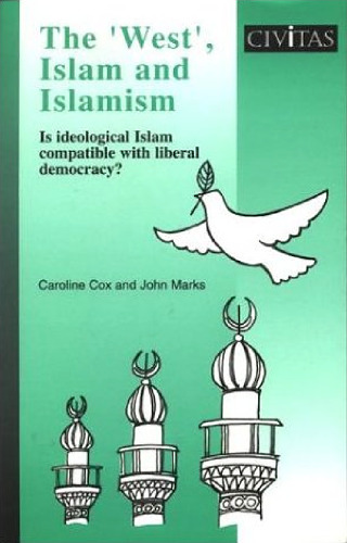 The ‘West’, Islam and Islamism : Is Ideological Islam Compatible With Liberal Democracy
