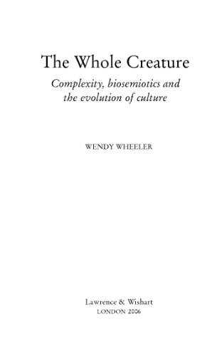 The Whole Creature: Complexity, Biosemiotics and the Evolution of Culture