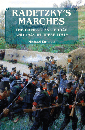 Radetzky's marches: the campaigns of 1848 and 1849 in upper Italy