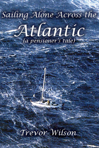 Sailing Alone Across the Atlantic: A Pensioner's Tale