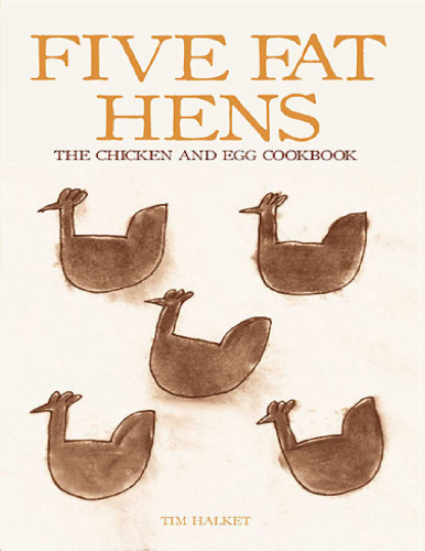 Five Fat Hens: The Chicken And Egg Cookbook