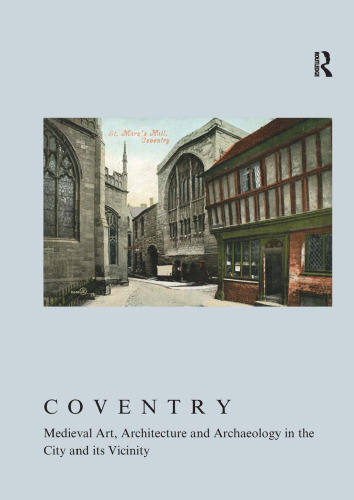 Coventry: Medieval Art, Architecture and Archaeology in the City and its Vicinity: Volume 33 (The British Archaeological Association Conference Transactions)