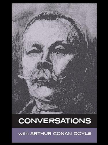 Conversations with Arthur Conan Doyle: In His Own Words