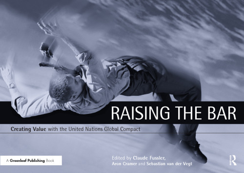 Raising the Bar : Creating Value with the un Global Compact