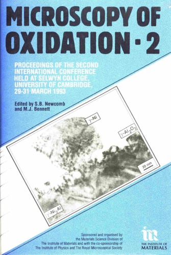Microscopy of oxidation 2 : proceedings of the Second International Conference on the Microscopy of Oxidation, held at Selwyn College, University of Cambridge, 29-31 March 1993