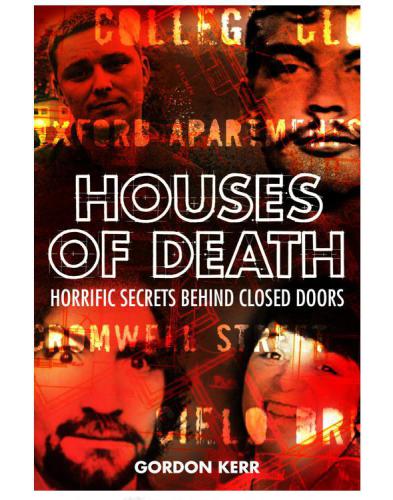 Houses of death : horrific secrets behind closed doors