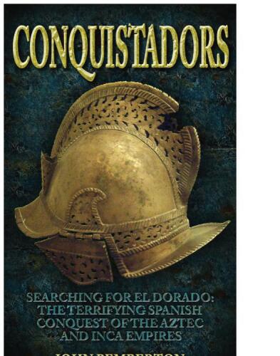 Conquistadors: Searching for El Dorado: The Terrifying Spanish