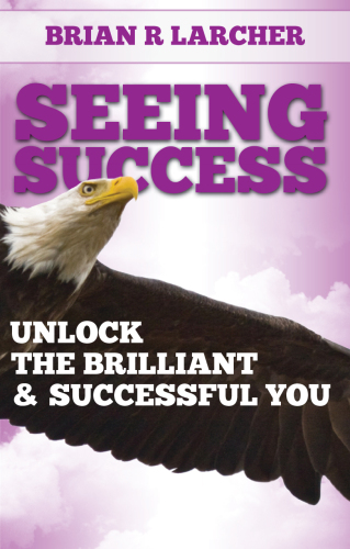 Seeing Success: Unlock the Brilliant and Successful You