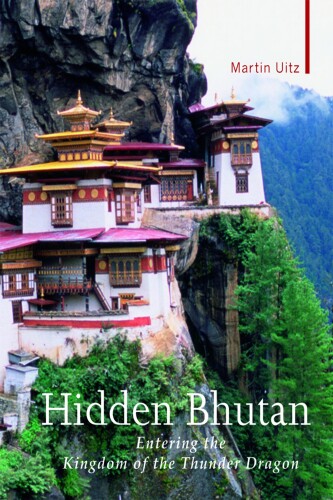 Hidden Bhutan : Entering the Kingdom of the Thunder Dragon