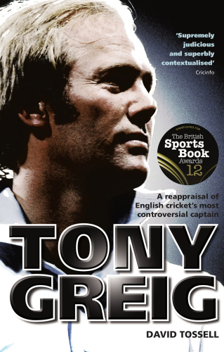 Tony Greig: A Reappraisal of English Cricket's Most Controversial Captain