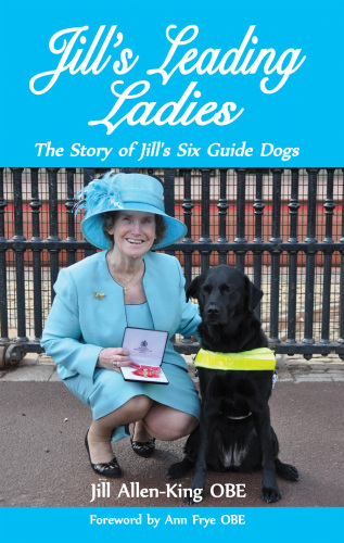 Jill's Leading Ladies: The Story of Jill's Six Guide Dogs