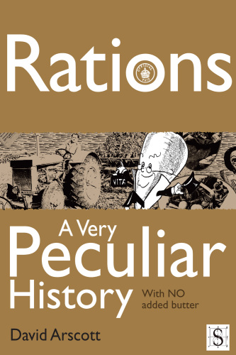 Rations, A Very Peculiar History: With NO Added Butter