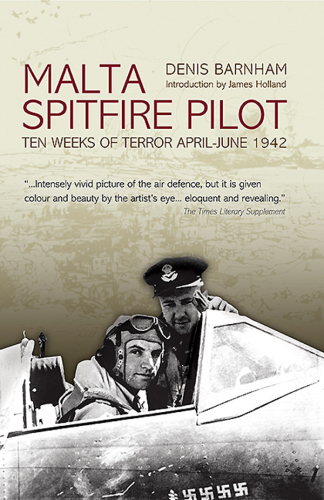 Malta Spitfire Pilot: Ten Weeks of Terror, April–June 1942