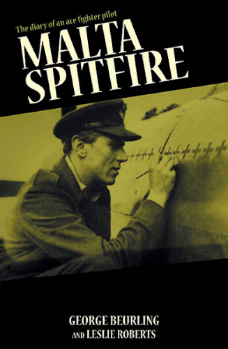 Malta Spitfire: The Diary of an Ace Fighter Pilot