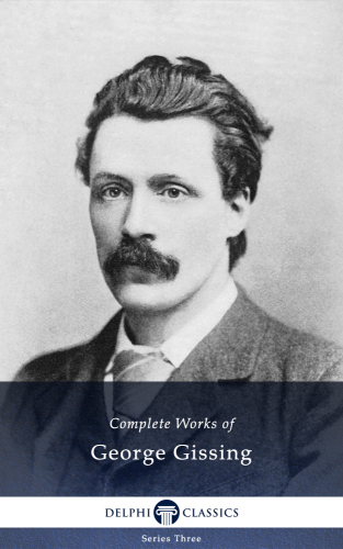 Complete Works of George Gissing (Illustrated)